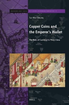 Copper Coins and the Emperor's Wallet: The Role of Currency in Ming China - Sui-Wai Cheung