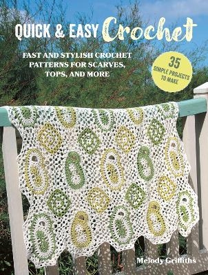 Quick & Easy Crochet: 35 simple projects to make - Melody Griffiths