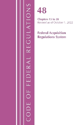 Code of Federal Regulations,TITLE 48 FEDERAL ACQUIS CH 15-28, Revised as of October 1, 2022 -  Office of The Federal Register (U.S.)