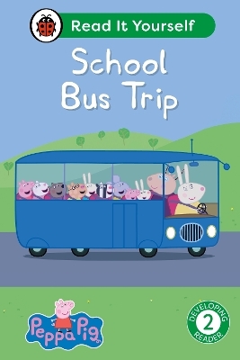 Peppa Pig School Bus Trip: Read It Yourself - Level 2 Developing Reader -  Ladybird,  Peppa Pig