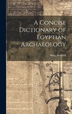 A Concise Dictionary of Egyptian Archaeology - Mary Brodrick