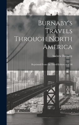 Burnaby's Travels Through North America; Reprinted From the Third Edition of 1798 - Andrew Burnaby