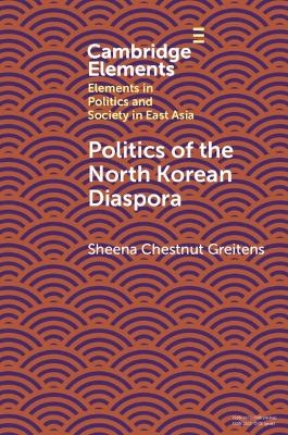 Politics of the North Korean Diaspora - Sheena Chestnut Greitens