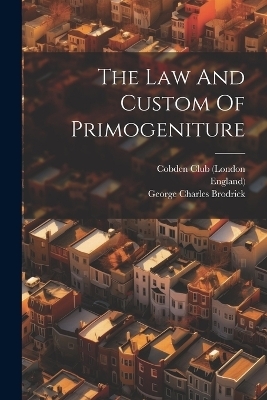 The Law And Custom Of Primogeniture - George Charles Brodrick,  England)