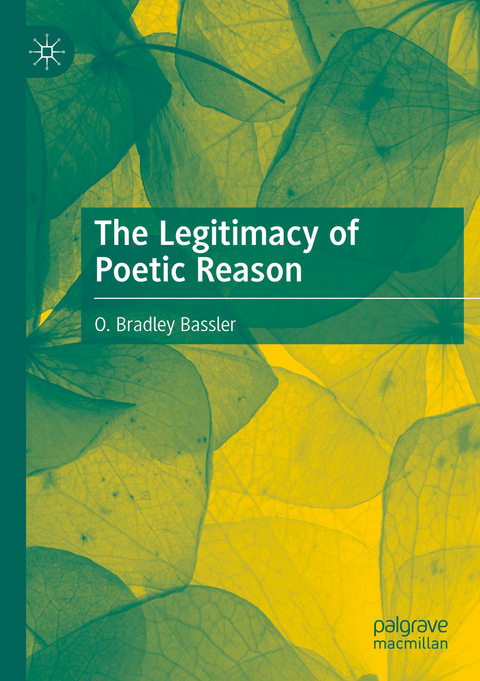 The Legitimacy of Poetic Reason - O. Bradley Bassler