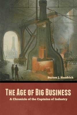 The Age of Big Business - Burton J Hendrick