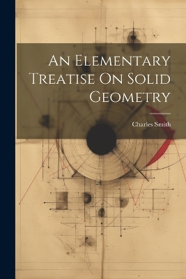 An Elementary Treatise On Solid Geometry - Charles Smith