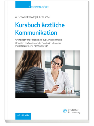 Kursbuch ärztliche Kommunikation - Axel Schweickhardt; Kurt Fritzsche