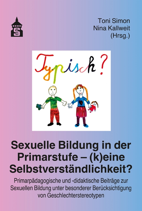 Sexuelle Bildung in der Primarstufe – (k)eine Selbstverständlichkeit? - 