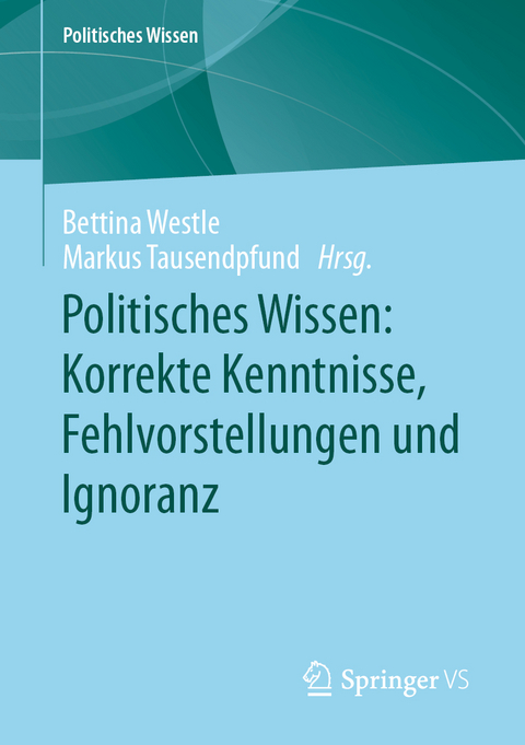 Politisches Wissen: Korrekte Kenntnisse, Fehlvorstellungen und Ignoranz - 