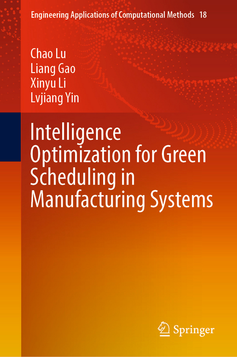 Intelligence Optimization for Green Scheduling in Manufacturing Systems - Chao Lu, Liang Gao, Xinyu Li, Lvjiang Yin