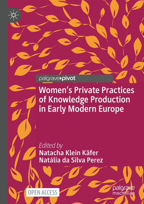 Women’s Private Practices of Knowledge Production in Early Modern Europe - 