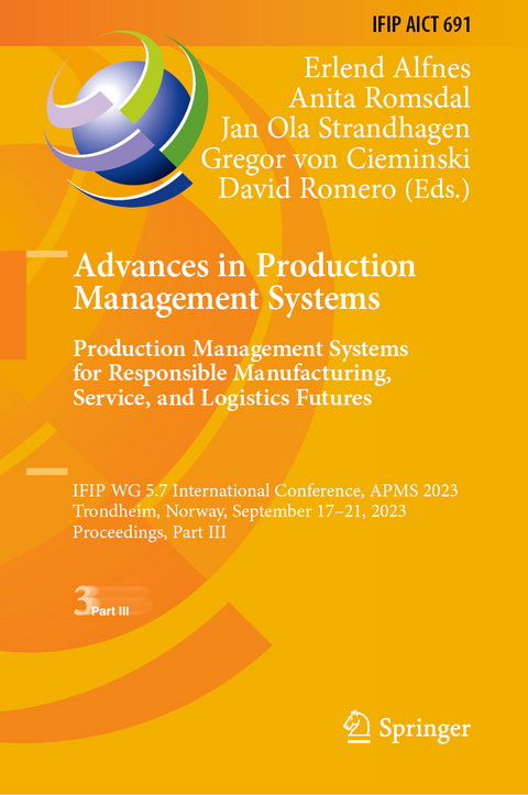 Advances in Production Management Systems. Production Management Systems for Responsible Manufacturing, Service, and Logistics Futures - 