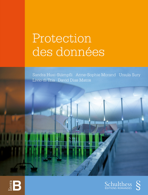 Protection des données - Sandra Husi-Stämpfli, Anne-Sophie Morand, Ursula Sury, Livio di Tria, David Dias Matos