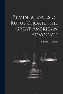 Reminiscences of Rufus Choate, the Great American Advocate - Edward G 1825-1868 Parker