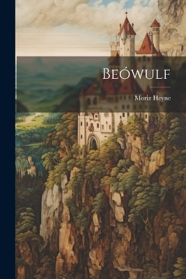 Beówulf - Moriz Heyne