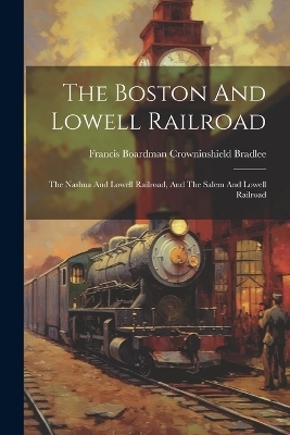 The Boston And Lowell Railroad - 