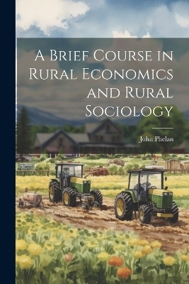 A Brief Course in Rural Economics and Rural Sociology - John Phelan