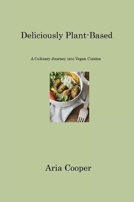 Deliciously Plant-Based - Aria Cooper