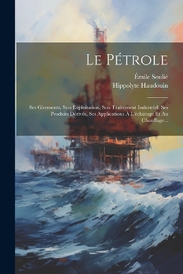 Le Pétrole - Émile Soulié, Hippolyte Haudouin