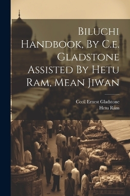 Biluchi Handbook, By C.e. Gladstone Assisted By Hetu Ram, Mean Jiwan - Cecil Ernest Gladstone, Hetu Ram