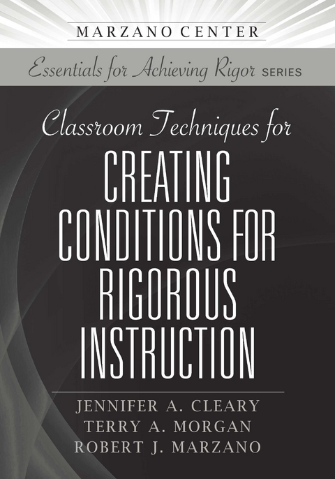 Classroom Techniques for Creating Conditions for Rigorous Instruction - Jennifer A. Cleary, Terry A. Morgan, Robert J. Marzano