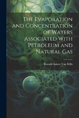 The Evaporation and Concentration of Waters Associated With Petroleum and Natural Gas - Ronald Auken Van Mills