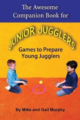 The Awesome Companion Book for Junior Jugglers - Mike Murphy, Gail Jean Murphy