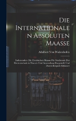 Die Internationalen Absoluten Maasse - Adalbert Von Waltenhofen