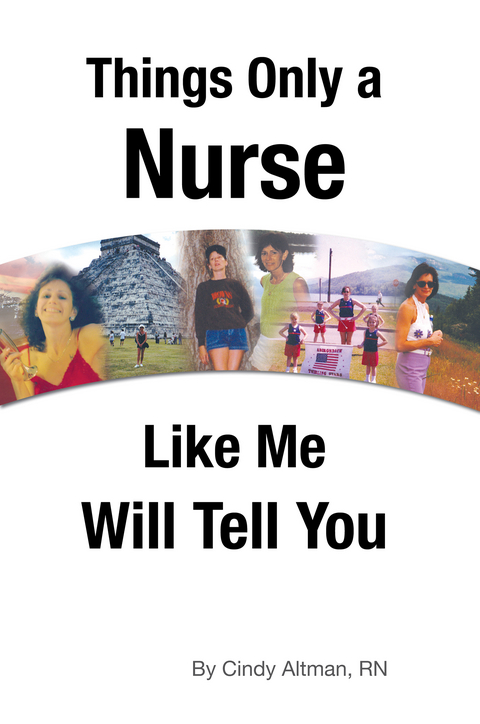 Things Only a Nurse Like Me Will Tell You -  Cindy Altman RN