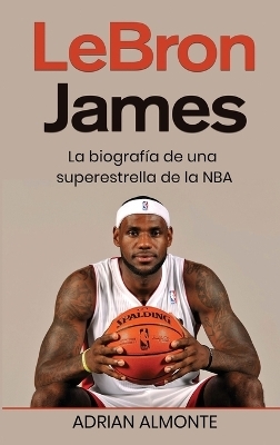 LeBron James - Adrian Almonte