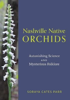 Nashville Native Orchids - Soraya Cates Parr