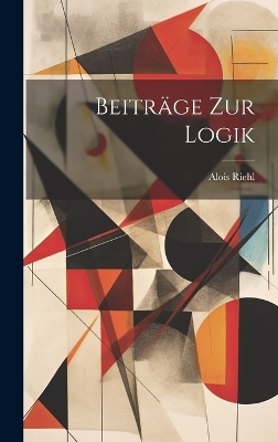 Beiträge Zur Logik - Alois Riehl