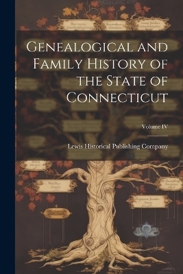 Genealogical and Family History of the State of Connecticut; Volume IV - 