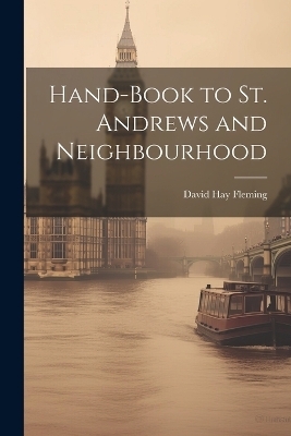 Hand-book to St. Andrews and Neighbourhood - David Hay Fleming