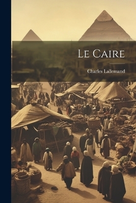 Le Caire - Charles Lallemand