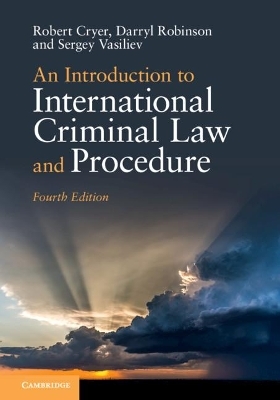 An Introduction to International Criminal Law and Procedure - Robert Cryer, Darryl Robinson, Sergey Vasiliev