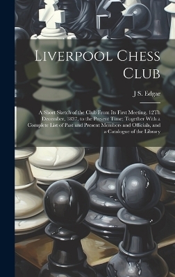 Liverpool Chess Club - J S Edgar