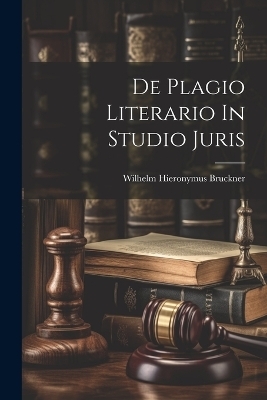 De Plagio Literario In Studio Juris - Wilhelm Hieronymus Bruckner