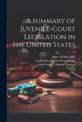 A Summary of Juvenile-court Legislation in the United States - Helen Rankin Jeter, Sophonisba Preston Breckinridge