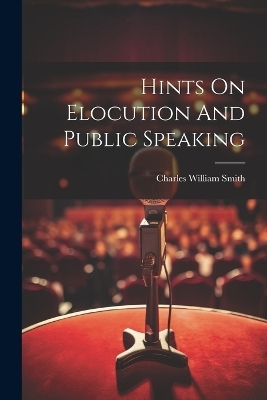 Hints On Elocution And Public Speaking - 