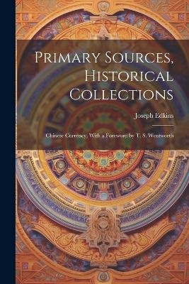 Primary Sources, Historical Collections - Joseph Edkins