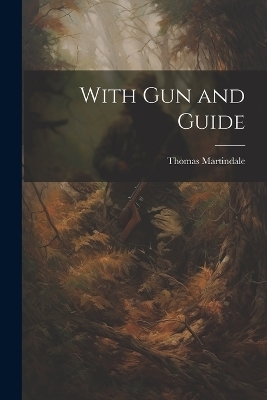 With Gun and Guide - Thomas Martindale