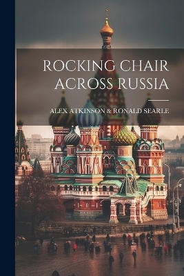 Rocking Chair Across Russia -  Atkinson & Alex Ronald Searle