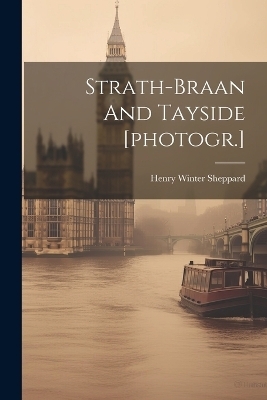 Strath-braan And Tayside [photogr.] - Henry Winter Sheppard