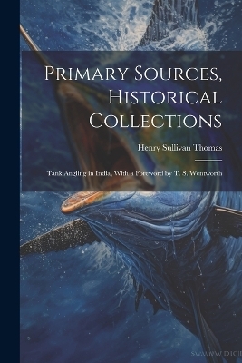 Primary Sources, Historical Collections - Henry Sullivan Thomas