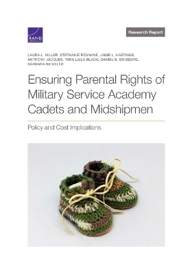 Ensuring Parental Rights of Military Service Academy Cadets and Midshipmen - Laura L Miller, Stephanie Rennane, Jaime L Hastings, Anthony Jacques, Tara Laila Blagg