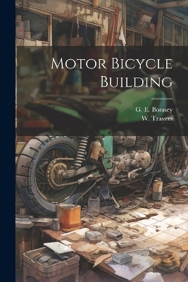 Motor Bicycle Building - W Travers