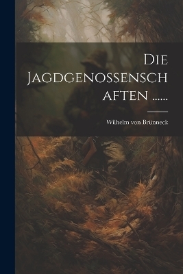 Die Jagdgenossenschaften ...... - Wilhelm von Brünneck