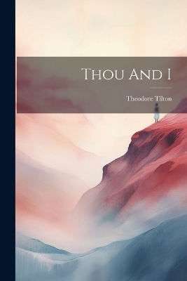 Thou And I - Theodore Tilton